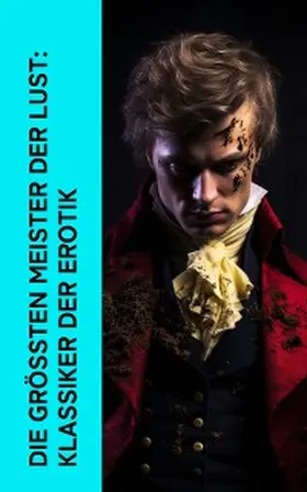 Casanova / De Musset / de Laclos |  Die größten Meister der Lust: Klassiker der Erotik | eBook | Sack Fachmedien