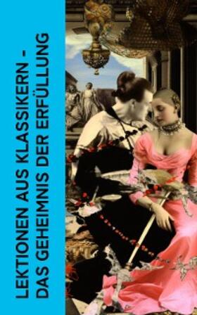 Casanova / De Sade / Sacher-Masoch |  Lektionen aus Klassikern - Das Geheimnis der Erfüllung | eBook | Sack Fachmedien