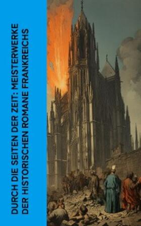 Dumas / Hugo / De Coster |  Durch die Seiten der Zeit: Meisterwerke der historischen Romane Frankreichs | eBook | Sack Fachmedien