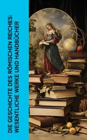 Mommsen / Livius / Preller |  Die Geschichte des Römischen Reiches: Wesentliche Werke und Handbücher | eBook | Sack Fachmedien