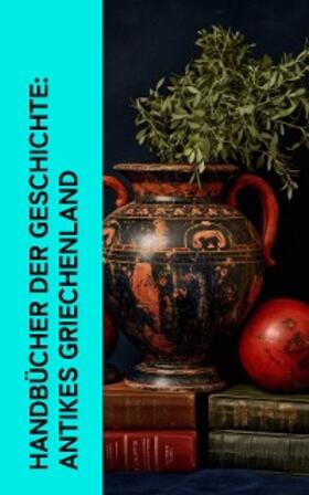 Droysen / Burckhardt / Preller |  Handbücher der Geschichte: Antikes Griechenland | eBook | Sack Fachmedien
