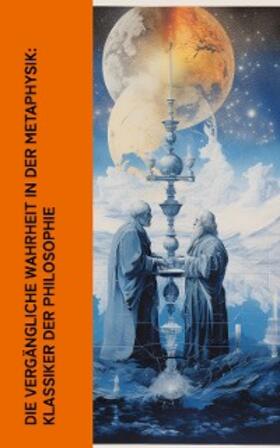 Schelling / Hegel / Schopenhauer |  Die vergängliche Wahrheit in der Metaphysik: Klassiker der Philosophie | eBook | Sack Fachmedien