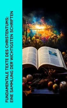 Augustinus / Cues / Melanchthon |  Fundamentale Texte des Christentums: Eine Sammlung der wichtigsten Schriften | eBook | Sack Fachmedien