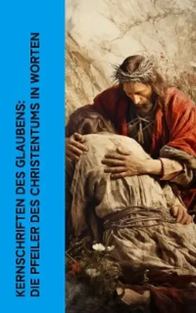 Augustinus / Cues / Melanchthon |  Kernschriften des Glaubens: Die Pfeiler des Christentums in Worten | eBook | Sack Fachmedien