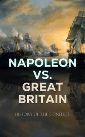 Winbolt / Southey / Chesney |  Napoleon vs. Great Britain - History of the Conflict | eBook | Sack Fachmedien