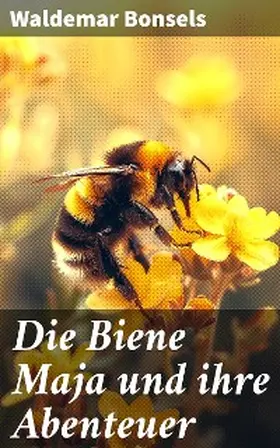 Bonsels |  Die Biene Maja und ihre Abenteuer | eBook | Sack Fachmedien