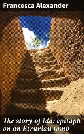 Alexander / Ruskin |  The story of Ida: epitaph on an Etrurian tomb | eBook | Sack Fachmedien