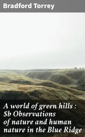 Torrey |  A world of green hills : Observations of nature and human nature in the Blue Ridge | eBook | Sack Fachmedien