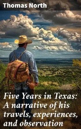 North |  Five Years in Texas: A narrative of his travels, experiences, and observation | eBook | Sack Fachmedien
