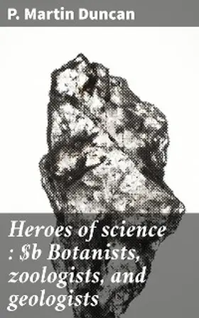 Duncan |  Heroes of science : Botanists, zoologists, and geologists | eBook | Sack Fachmedien