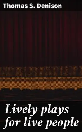 Denison |  Lively plays for live people | eBook | Sack Fachmedien