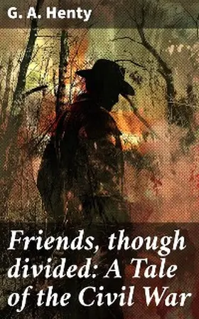 Henty |  Friends, though divided: A Tale of the Civil War | eBook | Sack Fachmedien