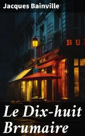 Bainville |  Le Dix-huit Brumaire | eBook | Sack Fachmedien
