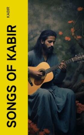 Kabir |  Songs of Kabir | eBook | Sack Fachmedien