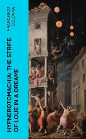 Colonna |  Hypnerotomachia: The Strife of Loue in a Dreame | eBook | Sack Fachmedien