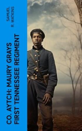 Watkins |  Co. Aytch: Maury Grays First Tennessee Regiment | eBook | Sack Fachmedien