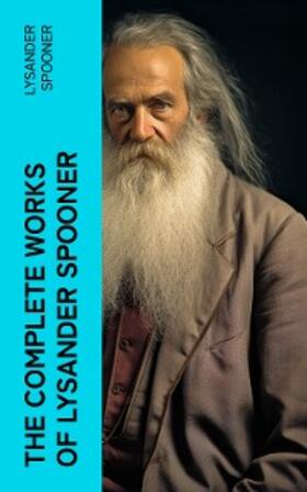 Spooner |  The Complete Works of Lysander Spooner | eBook | Sack Fachmedien