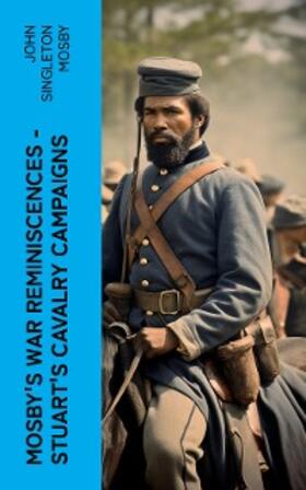 Mosby |  Mosby's War Reminiscences - Stuart's Cavalry Campaigns | eBook | Sack Fachmedien