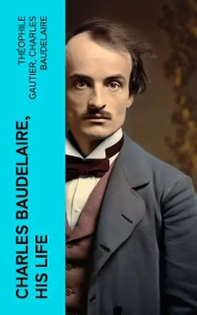 Gautier / Baudelaire |  Charles Baudelaire, His Life | eBook | Sack Fachmedien