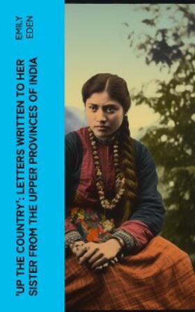 Eden |  Up the Country': Letters Written to Her Sister from the Upper Provinces of India | eBook | Sack Fachmedien