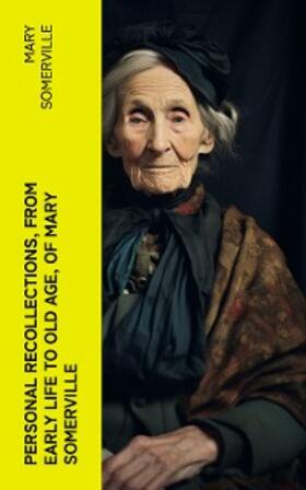 Somerville |  Personal Recollections, from Early Life to Old Age, of Mary Somerville | eBook | Sack Fachmedien
