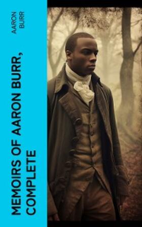 Burr / Davis |  Memoirs of Aaron Burr, Complete | eBook | Sack Fachmedien