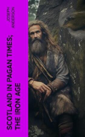 Anderson |  Scotland in Pagan Times; The Iron Age | eBook | Sack Fachmedien