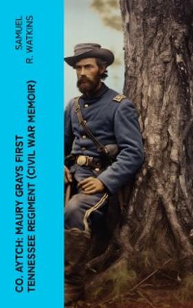 Watkins |  Co. Aytch: Maury Grays First Tennessee Regiment (Civil War Memoir) | eBook | Sack Fachmedien