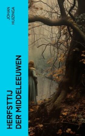 Huizinga |  Herfsttij der Middeleeuwen | eBook | Sack Fachmedien