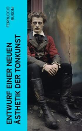 Busoni |  Entwurf einer neuen Ästhetik der Tonkunst | eBook | Sack Fachmedien