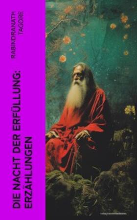 Tagore |  Die Nacht der Erfüllung: Erzählungen | eBook | Sack Fachmedien