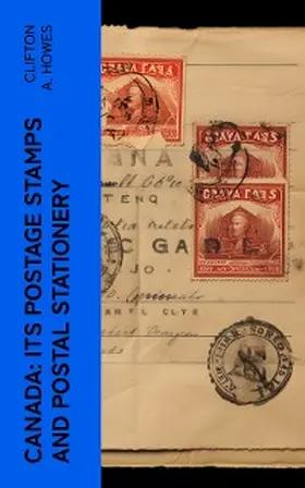 Howes |  Canada: Its Postage Stamps and Postal Stationery | eBook | Sack Fachmedien