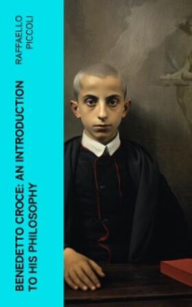 Piccoli |  Benedetto Croce: An Introduction to His Philosophy | eBook | Sack Fachmedien