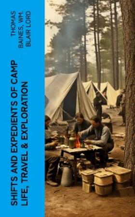 Baines / Lord |  Shifts and Expedients of Camp Life, Travel & Exploration | eBook | Sack Fachmedien