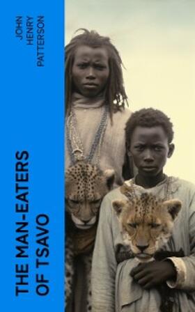Patterson |  The Man-Eaters of Tsavo | eBook | Sack Fachmedien