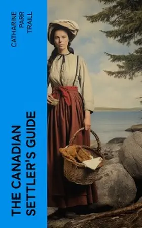 Traill |  The Canadian Settler's Guide | eBook | Sack Fachmedien