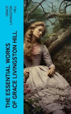 Hill |  The Essential Works of Grace Livingston Hill | eBook | Sack Fachmedien