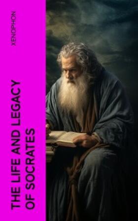 Xenophon |  The Life and Legacy of Socrates | eBook | Sack Fachmedien