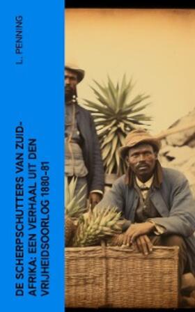 Penning |  De Scherpschutters van Zuid-Afrika: Een Verhaal uit den Vrijheidsoorlog 1880-81 | eBook | Sack Fachmedien