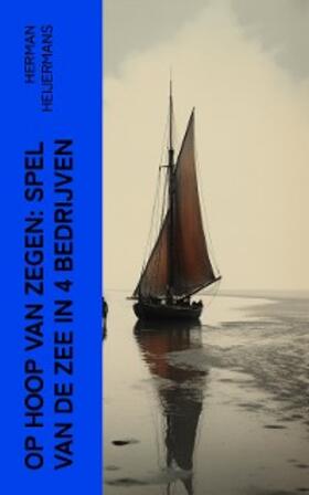 Heijermans |  Op Hoop van Zegen: Spel van de Zee in 4 Bedrijven | eBook | Sack Fachmedien