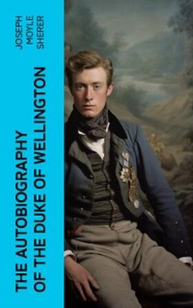 Sherer |  The Autobiography of the Duke of Wellington | eBook | Sack Fachmedien