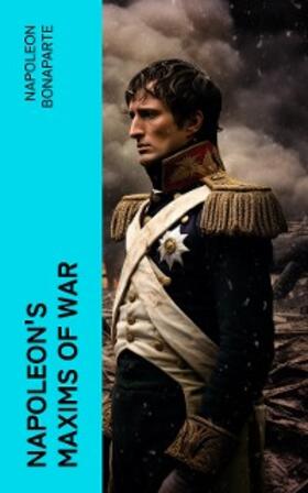 Bonaparte |  Napoleon's Maxims of War | eBook | Sack Fachmedien