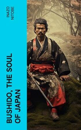 Nitobe |  Bushido, the Soul of Japan | eBook | Sack Fachmedien