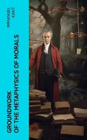Kant |  Groundwork of the Metaphysics of Morals | eBook | Sack Fachmedien