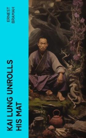 Bramah |  Kai Lung Unrolls His Mat | eBook | Sack Fachmedien