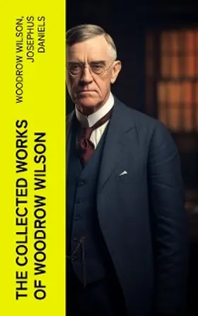Wilson / Daniels |  The Collected Works of Woodrow Wilson | eBook | Sack Fachmedien