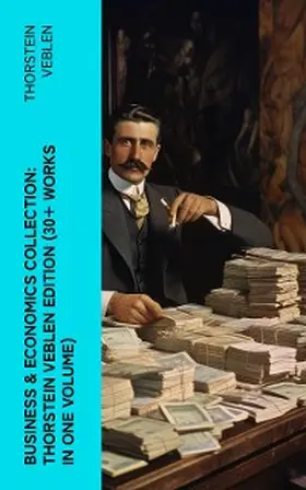 Veblen |  Business & Economics Collection: Thorstein Veblen Edition (30+ Works in One Volume) | eBook | Sack Fachmedien