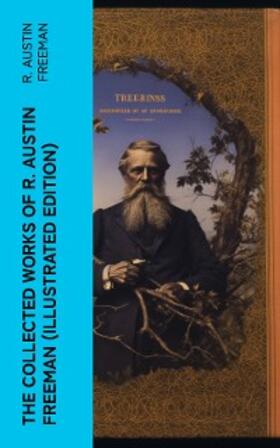 Freeman |  The Collected Works of R. Austin Freeman (Illustrated Edition) | eBook | Sack Fachmedien