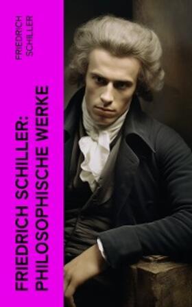 Schiller |  Friedrich Schiller: Philosophische Werke | eBook | Sack Fachmedien