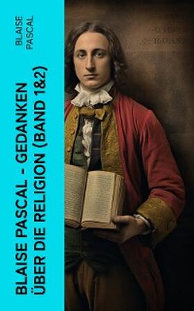 Pascal |  Blaise Pascal - Gedanken über die Religion (Band 1&2) | eBook | Sack Fachmedien